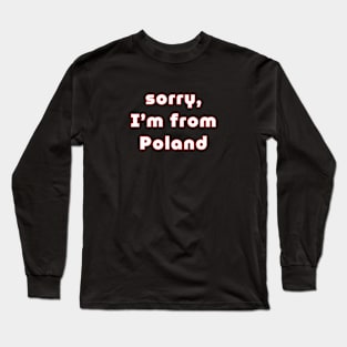 sorry, I'm from Poland - for Pole abroad Long Sleeve T-Shirt